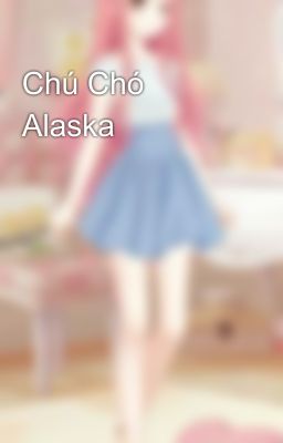 Chú Chó Alaska