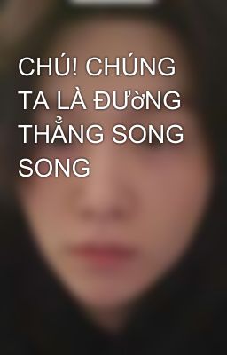 CHÚ! CHÚNG TA LÀ ĐƯờNG THẲNG SONG SONG