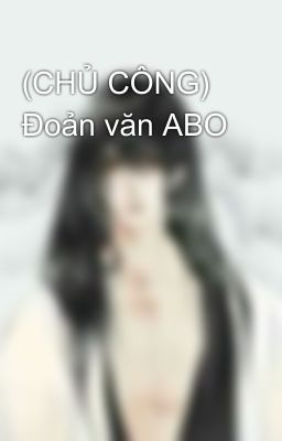 (CHỦ CÔNG) Đoản văn ABO