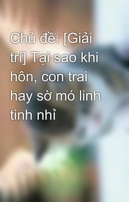 Chủ đề: [Giải trí] Tại sao khi hôn, con trai hay sờ mó linh tinh nhỉ