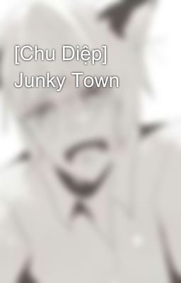 [Chu Diệp] Junky Town