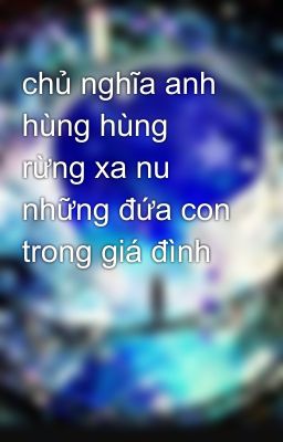 chủ nghĩa anh hùng hùng rừng xa nu những đứa con trong giá đình 