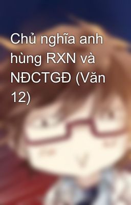 Chủ nghĩa anh hùng RXN và NĐCTGĐ (Văn 12)