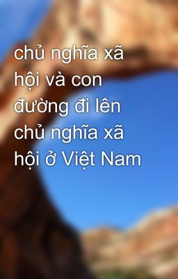 chủ nghĩa xã hội và con đường đi lên chủ nghĩa xã hội ở Việt Nam