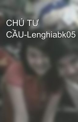 CHÚ TƯ CẦU-Lenghiabk05