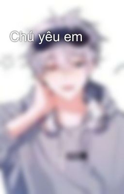 Chú yêu em