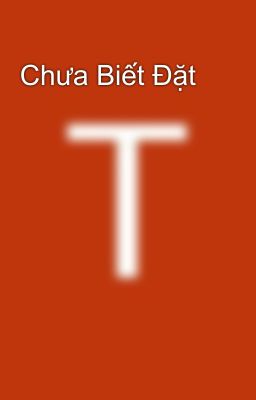 Chưa Biết Đặt 