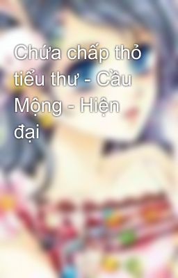 Chứa chấp thỏ tiểu thư - Cầu Mộng - Hiện đại