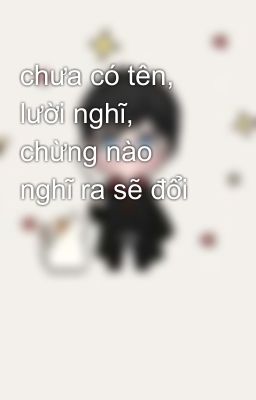 chưa có tên, lười nghĩ, chừng nào nghĩ ra sẽ đổi