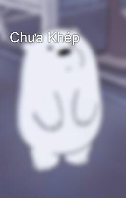 Chưa Khép