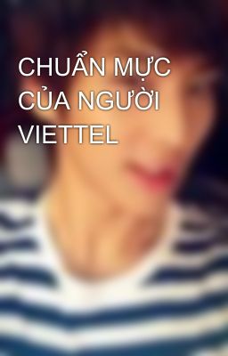 CHUẨN MỰC CỦA NGƯỜI VIETTEL