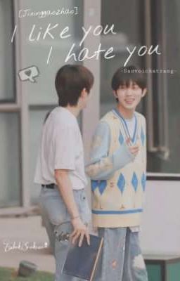 [Chuang 2021][Trương Tinh Đặc x Hiroto] I like you, I hate you