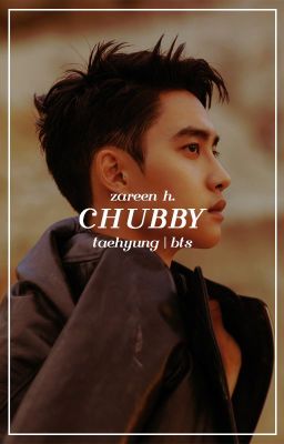chubby → taehyung