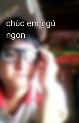 chúc em ngủ ngon