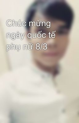 Chúc mừng ngày quốc tế phụ nữ 8/3