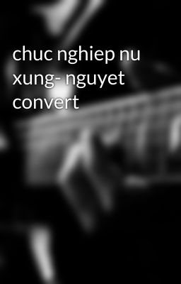 chuc nghiep nu xung- nguyet convert