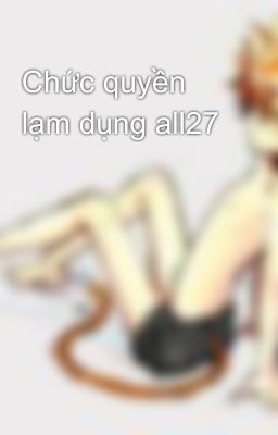 Chức quyền lạm dụng all27