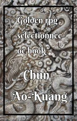 Chun Ao-Kuang// oc book spécial// Golden la sélection 