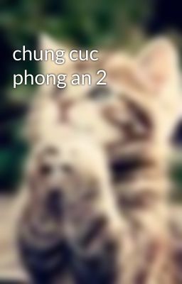 chung cuc phong an 2