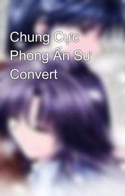 Chung Cực Phong Ấn Sư Convert