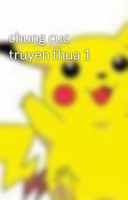 chung cuc truyen thua 1