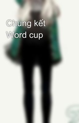 Chung kết Word cup 