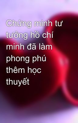 Chứng minh tư tưởng hồ chí minh đã làm phong phú thêm học thuyết