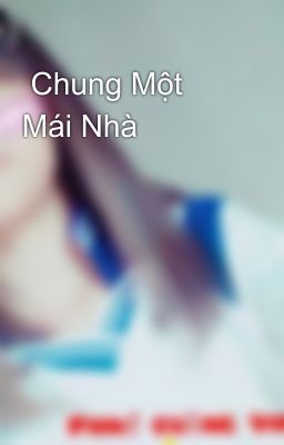  Chung Một Mái Nhà