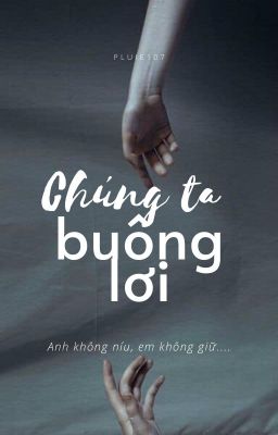 Chúng ta buông lơi.