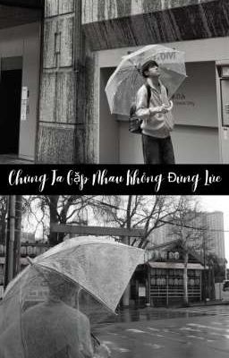 Chúng Ta Gặp Nhau Không Đúng Lúc | nuthong|