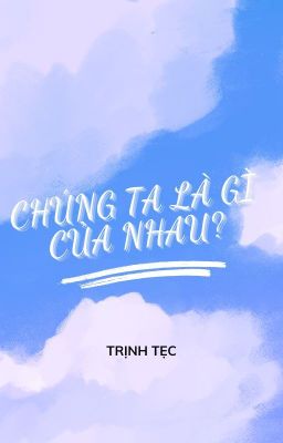 Chúng ta là gì của nhau?