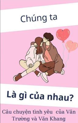 Chúng ta là gì của nhau?(three short)