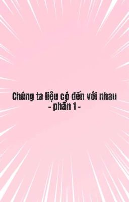 Chúng ta liệu có đến với nhau?