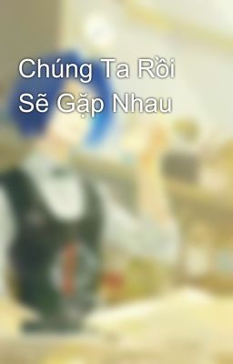 Chúng Ta Rồi Sẽ Gặp Nhau