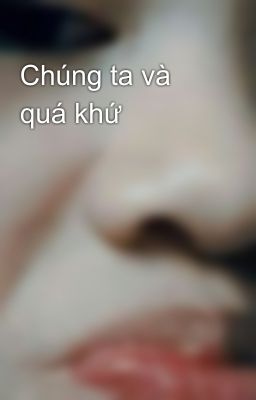 Chúng ta và quá khứ 