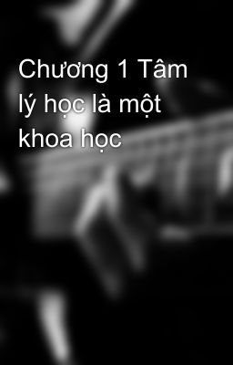 Chương 1 Tâm lý học là một khoa học