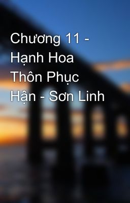 Chương 11 - Hạnh Hoa Thôn Phục Hận - Sơn Linh