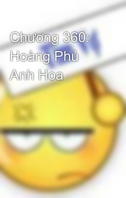 Chương 360: Hoàng Phủ Anh Hoa