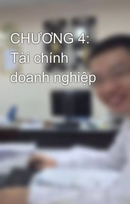 CHƯƠNG 4: Tài chính doanh nghiệp