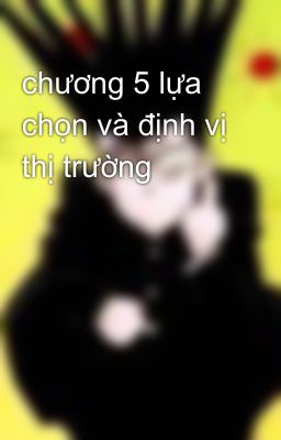 chương 5 lựa chọn và định vị thị trường