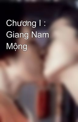 Chương I : Giang Nam Mộng