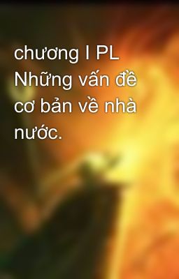 chương I PL Những vấn đề cơ bản về nhà nước.