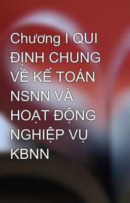 Chương I QUI ĐỊNH CHUNG VỀ KẾ TOÁN NSNN VÀ HOẠT ĐỘNG NGHIỆP VỤ KBNN