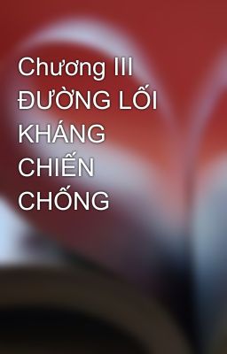 Chương III  ĐƯỜNG LỐI KHÁNG CHIẾN CHỐNG