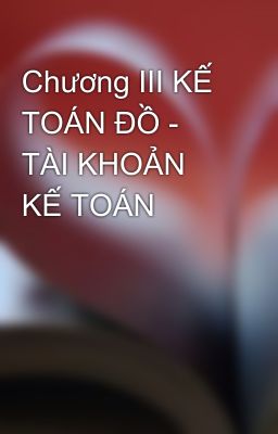 Chương III KẾ TOÁN ĐỒ - TÀI KHOẢN KẾ TOÁN