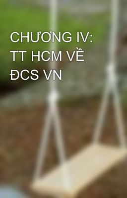 CHƯƠNG IV: TT HCM VỀ ĐCS VN