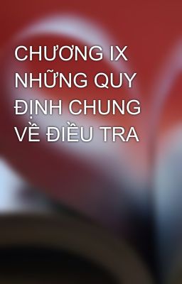 CHƯƠNG IX NHỮNG QUY ĐỊNH CHUNG VỀ ĐIỀU TRA