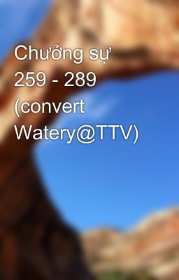 Chưởng sự 259 - 289 (convert Watery@TTV)