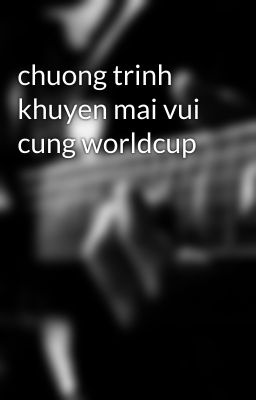 chuong trinh khuyen mai vui cung worldcup