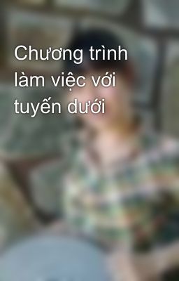 Chương trình làm việc với tuyến dưới